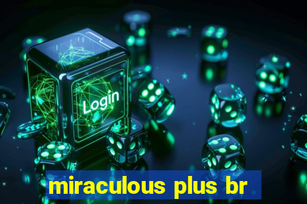 miraculous plus br